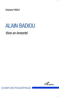 Alain Badiou: Vivre en immortel
