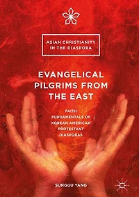 Evangelical Pilgrims from the East: Faith Fundamentals of Korean American Protestant Diasporas