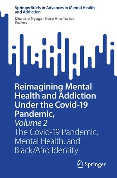 Reimagining Mental Health and Addiction Under The Covid-19 Pandemic, Volume 2: Health, Black/Afro Identity