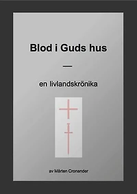 Blod i Guds hus: En livlandskrönika