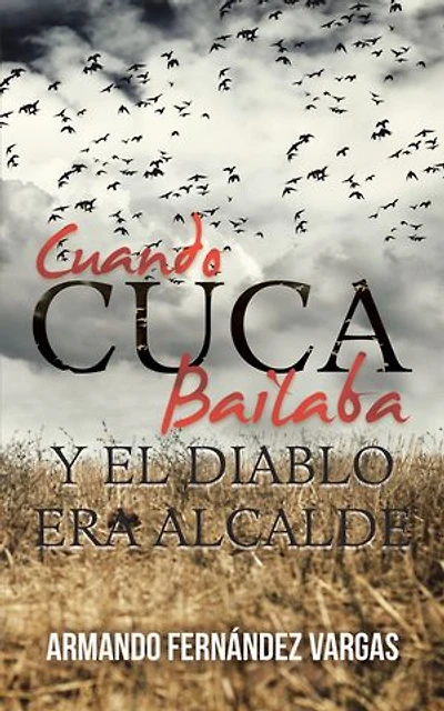 Cuando Cuca Bailaba Y El Diablo Era Alcalde
