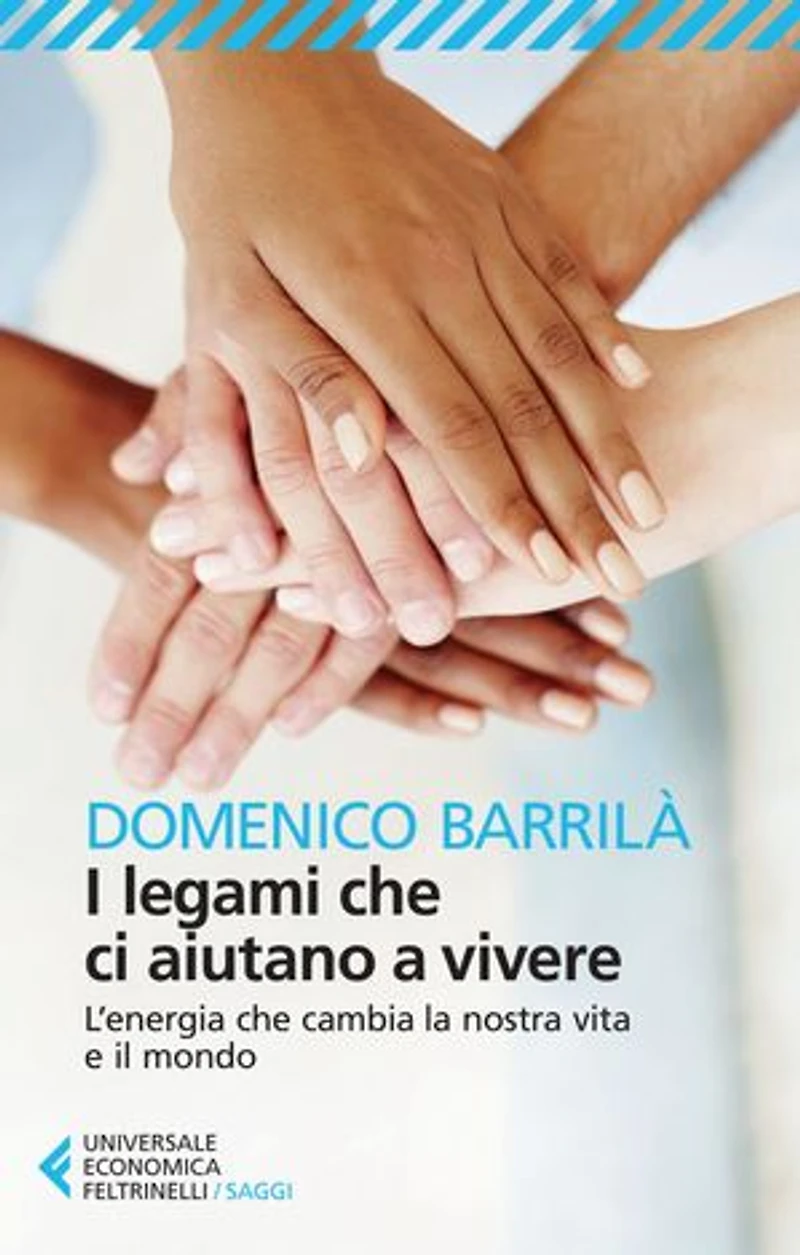 I legami che ci aiutano a vivere: L'energia che cambia la nostra vita e il mondo