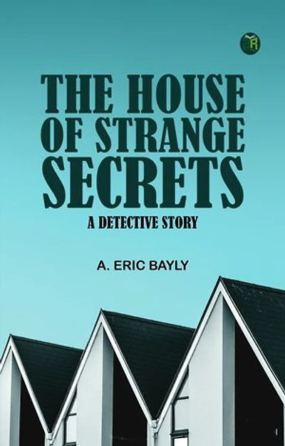 The House of Strange Secrets: A Detective Story