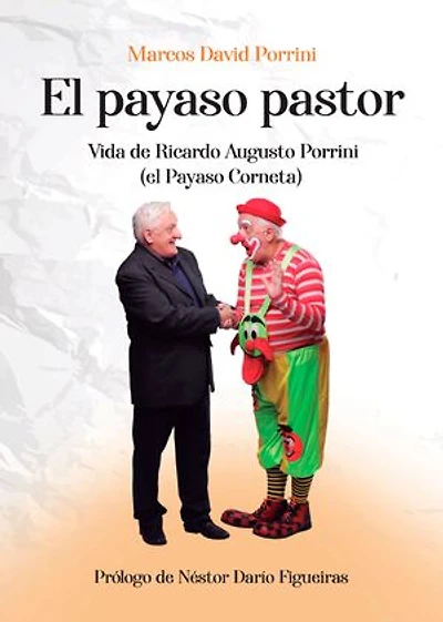 El payaso pastor: Vida de Ricardo Augusto Porrini (el Payaso Corneta)