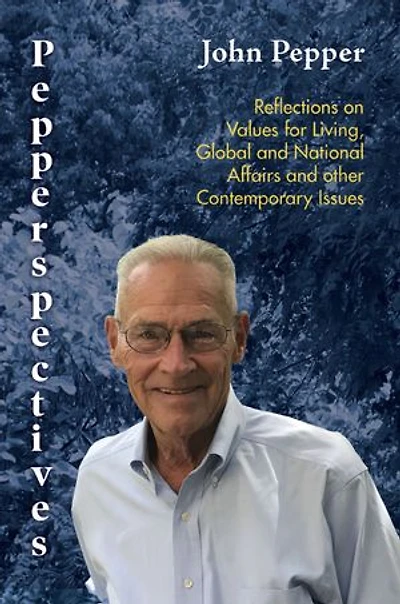 Pepperspectives: Reflections on Values for Living, Global and National Affairs and other Contemporary Issues