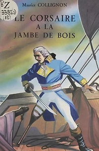 Le Corsaire à la jambe de bois: La vie de Georges Pléville-le-Pelley