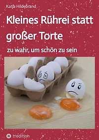 Kleines Rührei statt großer Torte: zu wahr, um schön zu sein