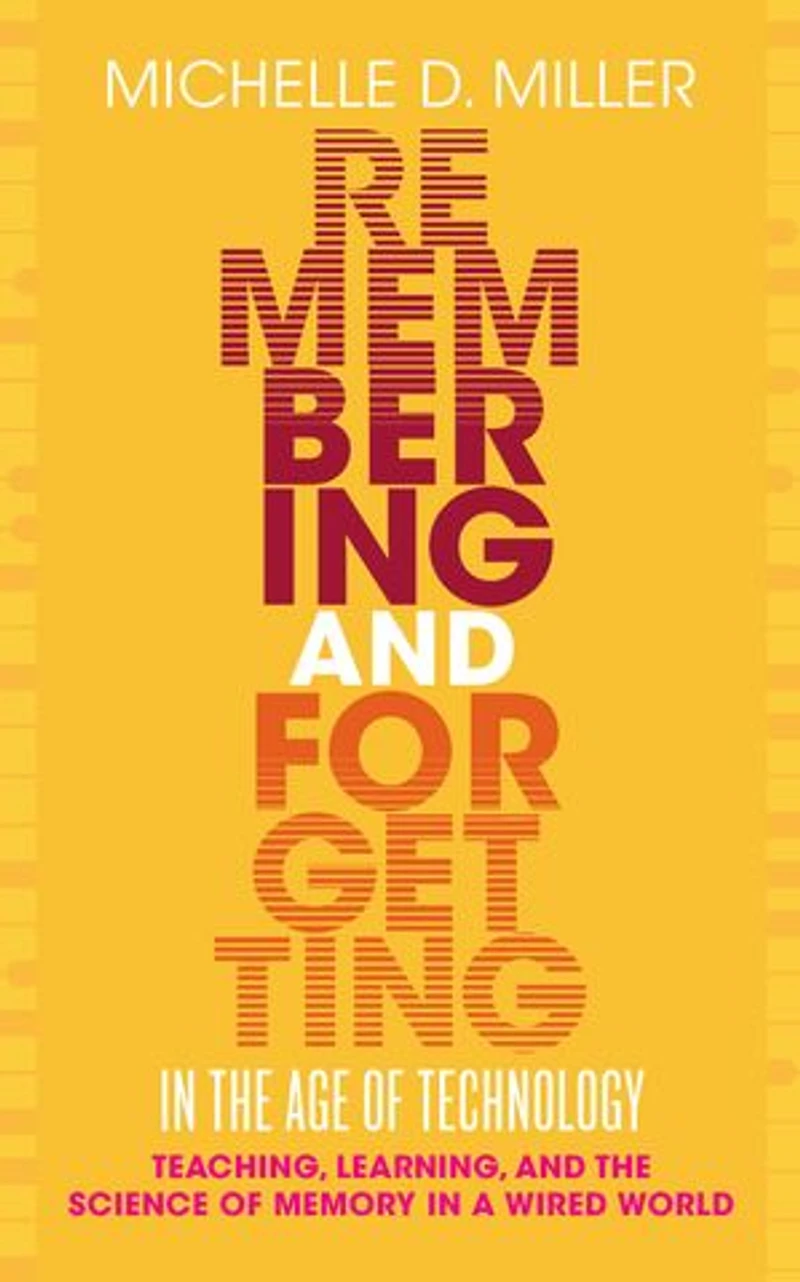 Remembering and Forgetting the Age of Technology: Teaching, Learning, Science Memory a Wired World
