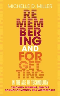 Remembering and Forgetting the Age of Technology: Teaching, Learning, Science Memory a Wired World