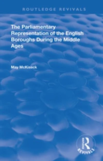 the Parliamentary Representation of English Boroughs: During Middle Ages