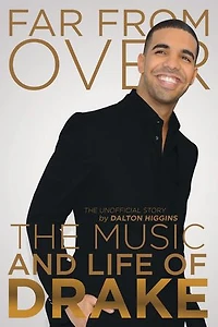 Far from Over: The Music and Life of Drake, Unofficial Story