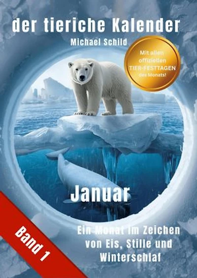 der tierische Kalender-Band 1 Januar: Ein Monat im Zeichen von Eis, Stille und Winterschlaf