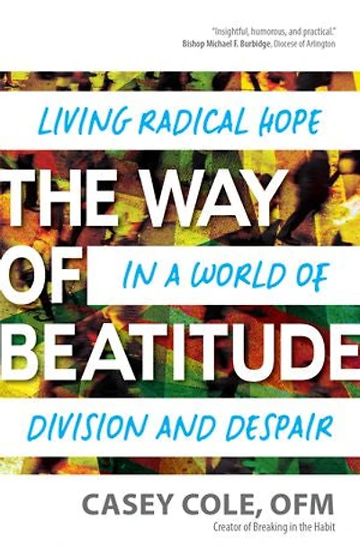 The Way of Beatitude: Living Radical Hope a World Division and Despair