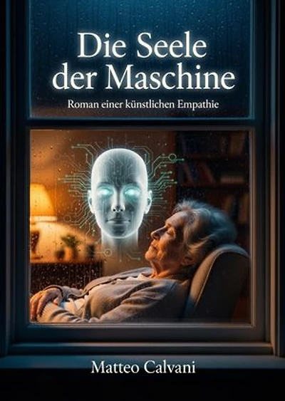 Die Seele der Maschine: Roman einer künstlichen Empathie