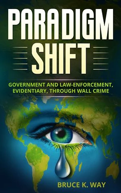 PARADIGM SHIFT: GOVERNMENT AND LAW ENFORCEMENT, EVIDENTIARY THROUGH WALL CRIME