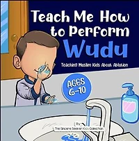 Teach Me How to Perform Wudu: Islamic Books for Muslim Kids