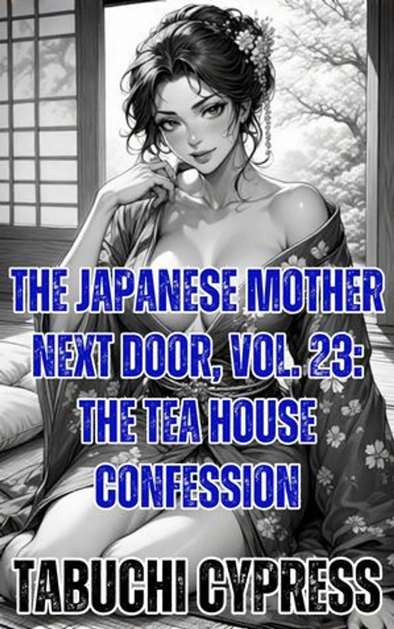 The Japanese Mother Next Door, Vol. 23: The Tea House Confession: The Japanese Mother Next Door, #23