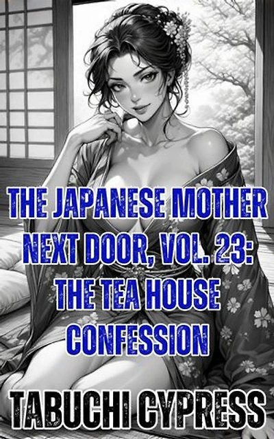 The Japanese Mother Next Door, Vol. 23: The Tea House Confession: The Japanese Mother Next Door, #23