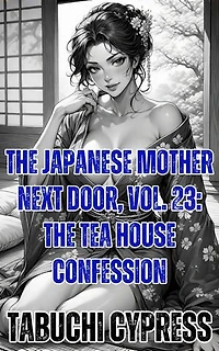 The Japanese Mother Next Door, Vol. 23: The Tea House Confession: The Japanese Mother Next Door, #23
