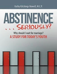 ABSTINENCE . . . Seriously?: Why Should I Wait for Marriage?: A Study for Today's Youth