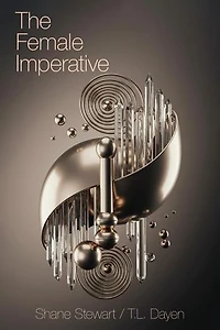 The Female Imperative: A Manifesto for Female Emancipation and the Evolution of Human Consciousness