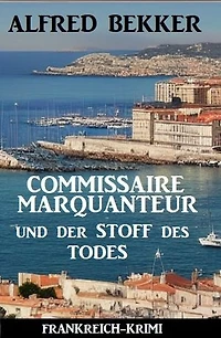 Commissaire Marquanteur und der Stoff des Todes: Frankreich Krimi
