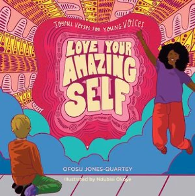 Love Your Amazing Self: Joyful Verses For Young Voices