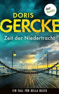 Zeit der Niedertracht: Ein Fall für Bella Block 7 | Eine Hamburger Kommissarin im Sog aus Lügen, Macht und Verzweiflung