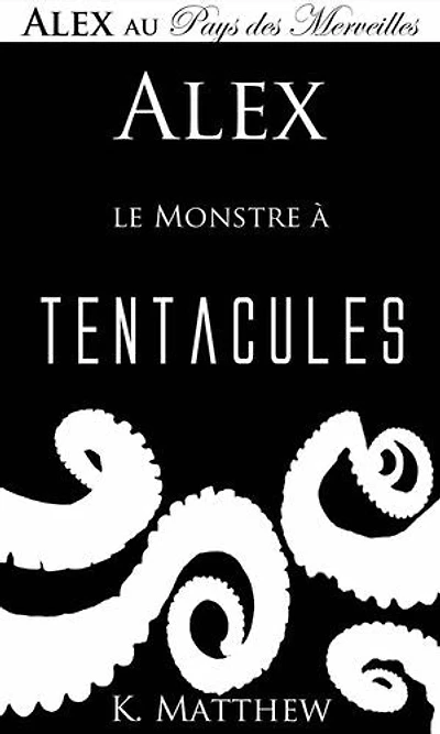 Alex et le Monstre à tentacules: Alex au Pays des merveilles