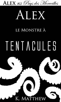 Alex et le Monstre à tentacules: Alex au Pays des merveilles