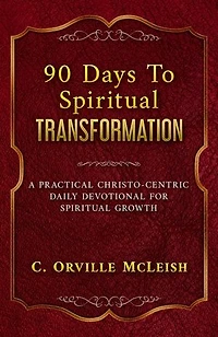 90 Days To Spiritual Transformation: A Practical Christo-Centric Daily Devotional for Spiritual Growth
