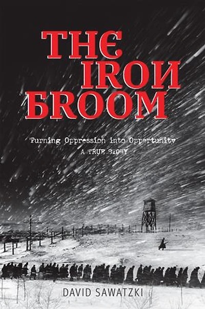 The Iron Broom: Turning Oppression into Opportunity A True Story