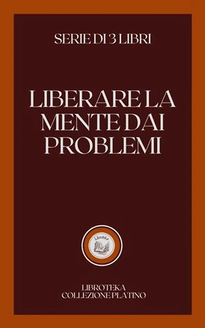 LIBERARE LA MENTE DAI PROBLEMI: SERIE DI 3 LIBRI