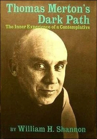 Thomas Merton's Dark Path: The Inner Experience of a Contemplative