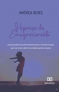 Hipnose do Emagrecimento: uma jornada de autoconhecimento e transformação que vai muito além da simples perda de peso