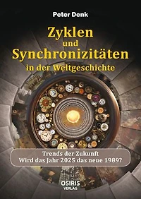 Zyklen und Synchronizitäten in der Weltgeschichte: Trends der Zukunft -Wird das Jahr 2025 das neue 1989?