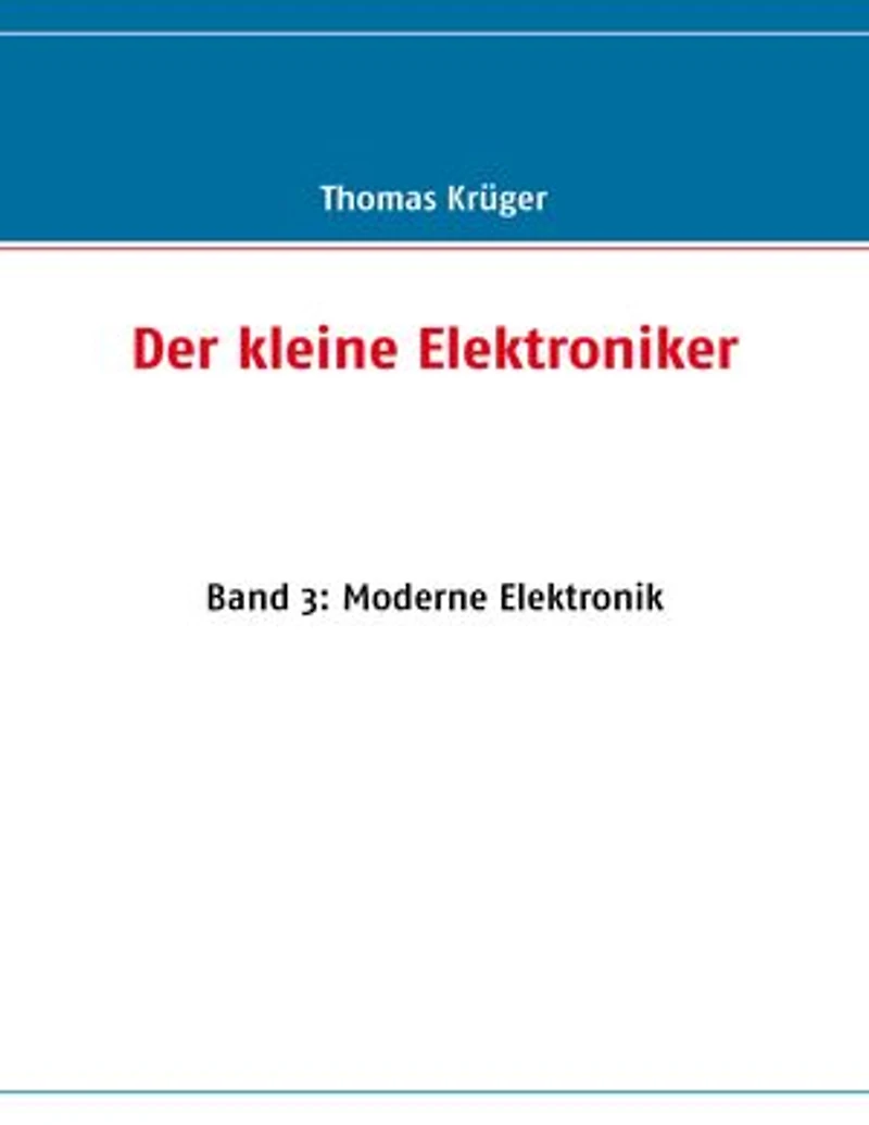 Der kleine Elektroniker: Band 3: Moderne Elektronik