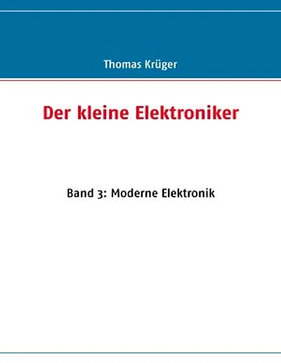 Der kleine Elektroniker: Band 3: Moderne Elektronik
