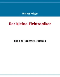 Der kleine Elektroniker: Band 3: Moderne Elektronik