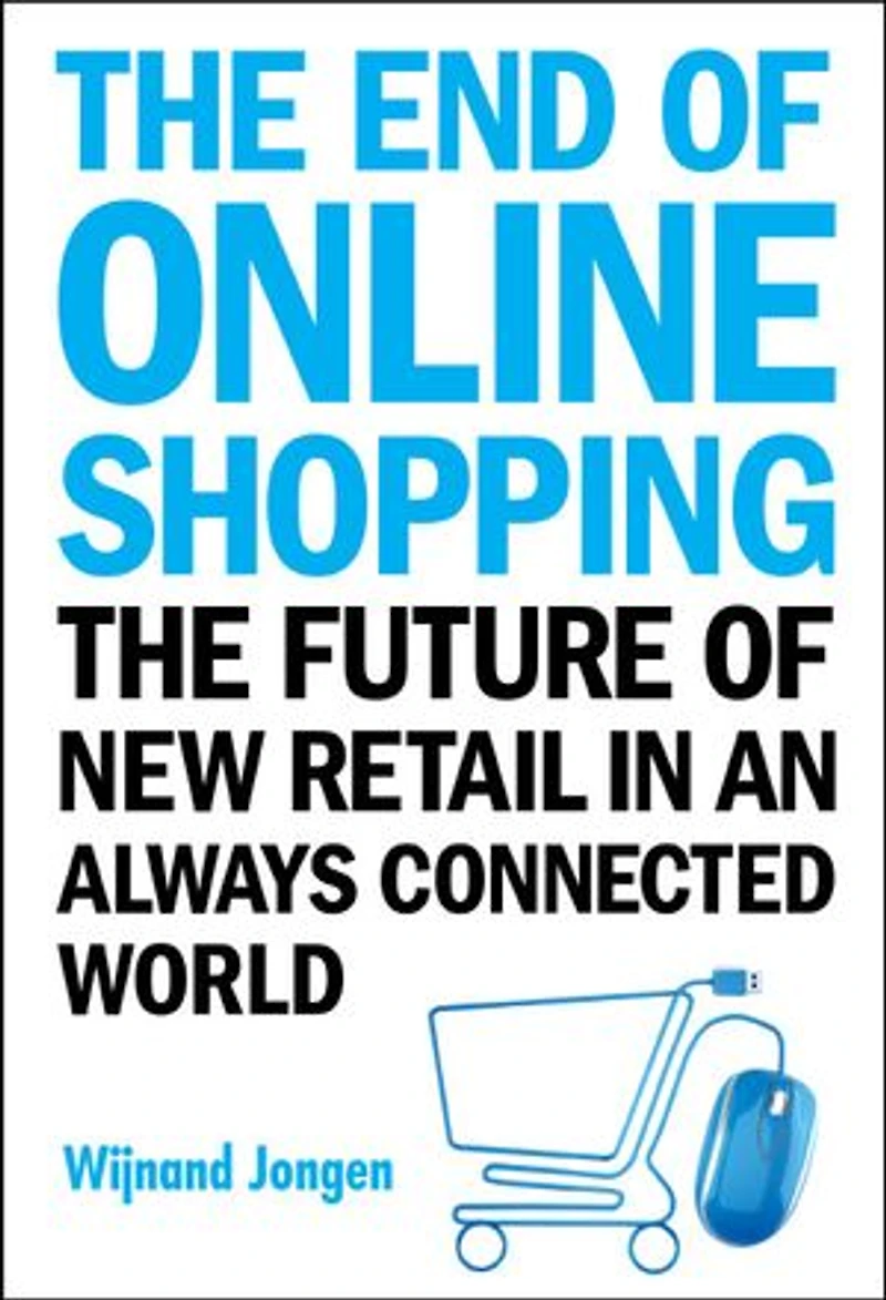 End Of Online Shopping, The: The Future New Retail An Always Connected World