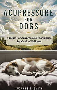 Acupressure For Dogs: A Guide For Acupressure Techniques for Canine Wellness