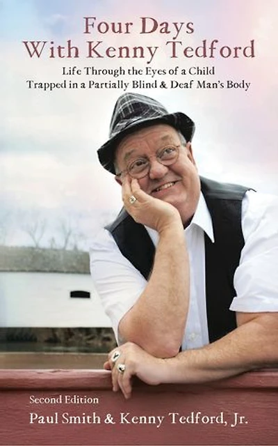 Four Days with Kenny Tedford: Life Through the Eyes of a Child Trapped in a Partially Blind & Deaf Man's Body