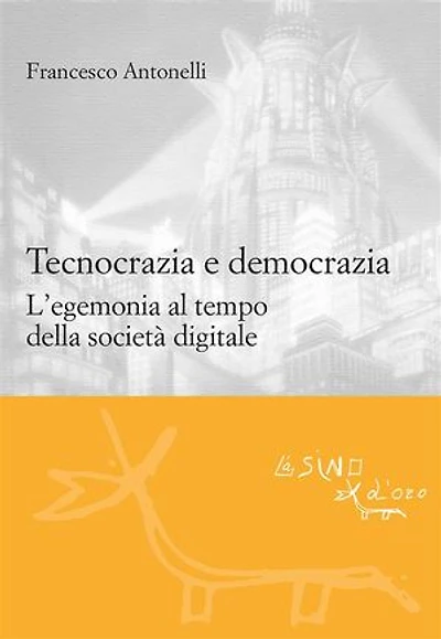Tecnocrazia e democrazia: L'egemonia al tempo della società digitale