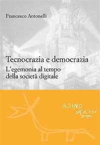 Tecnocrazia e democrazia: L'egemonia al tempo della società digitale