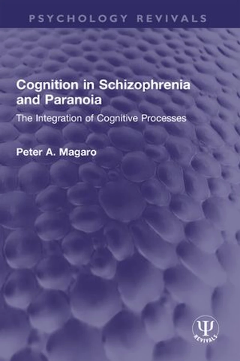 Cognition Schizophrenia and Paranoia: The Integration of Cognitive Processes