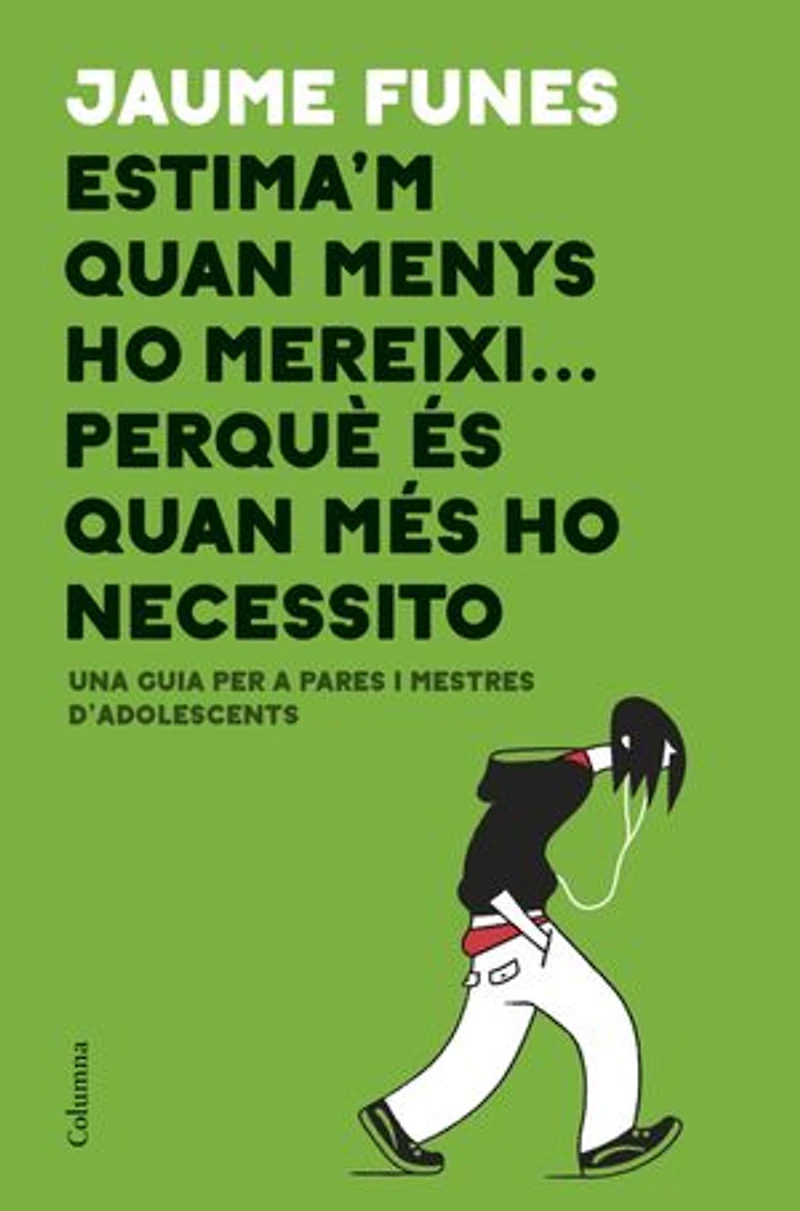 Estima'm quan menys ho mereixi... perquè és quan més ho necessito: Una guia per a pares i mestres d'adolescents
