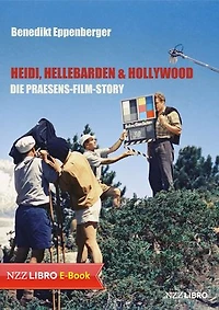 Heidi, Hellebarden & Hollywood: Die Praesens-Film-Story