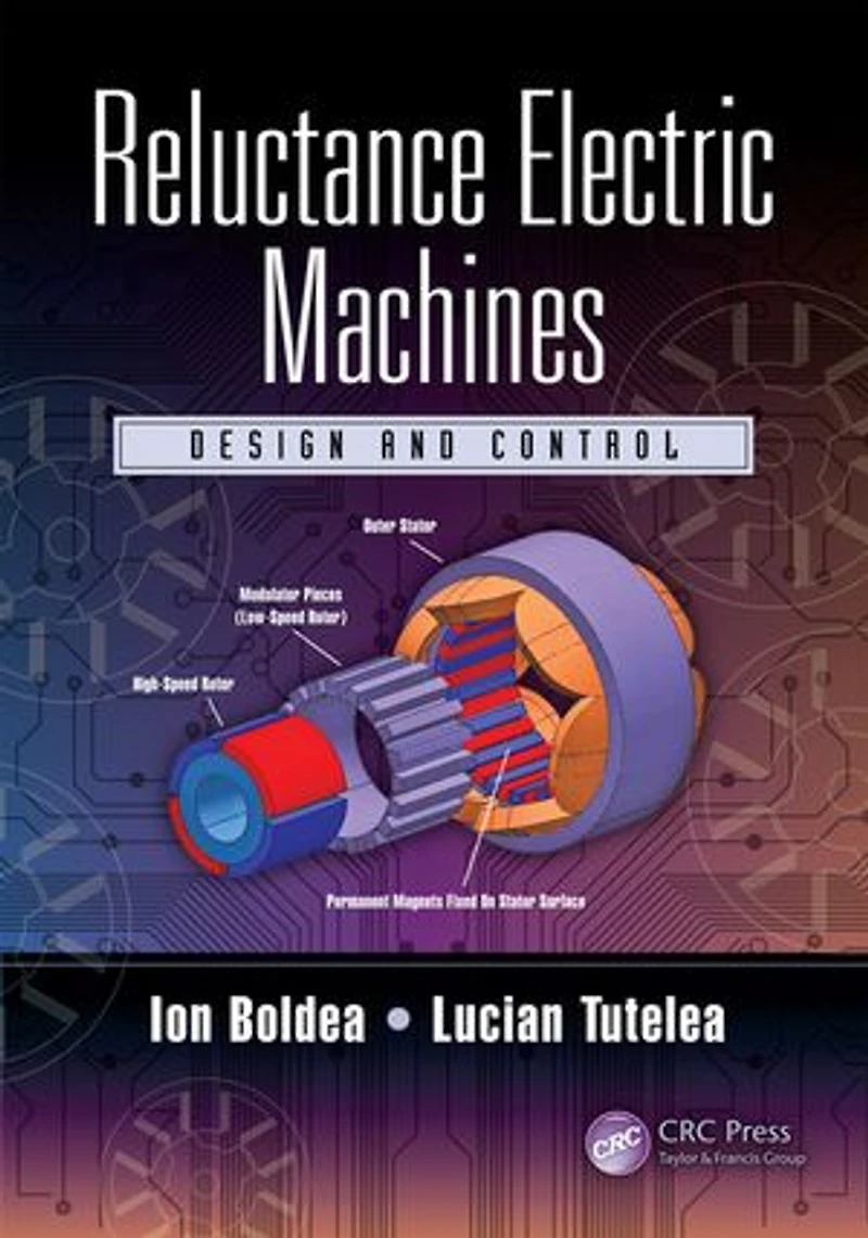 Reluctance Electric Machines: Design And Control