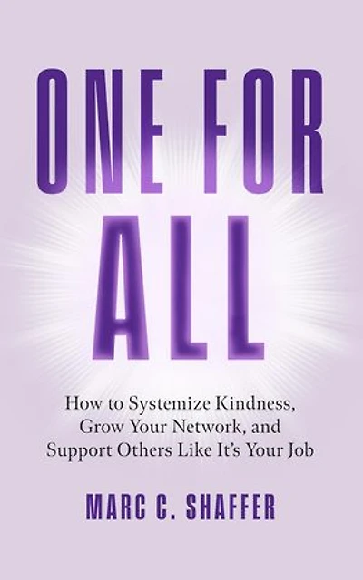 One for All: How to Systemize Kindness, Grow Your Network, and Support Others Like It's Your Job