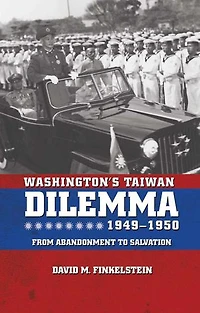 Washington's Taiwan Dilemma, 1949-1950: From Abandonment to Salvation